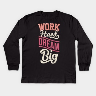 work hard dream big Kids Long Sleeve T-Shirt